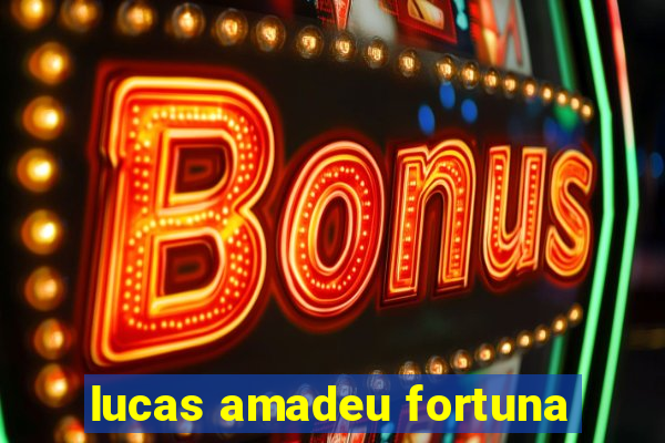 lucas amadeu fortuna